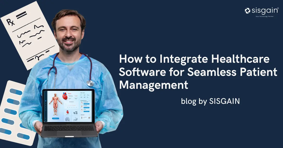 How to Integrate Healthcare Software for Seamless Patient Management