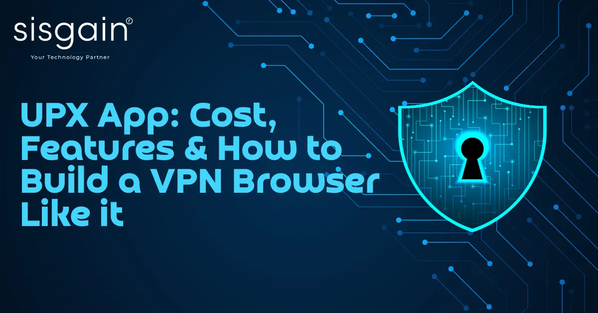 UPX App: Cost, Features & How to Build a VPN Browser Like it
