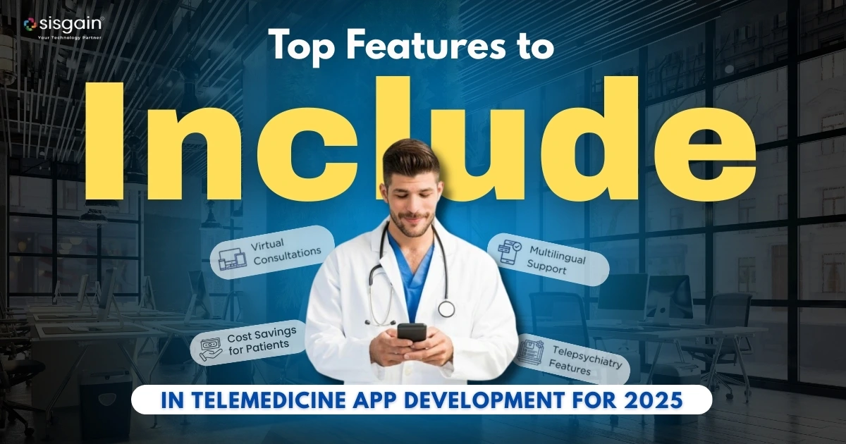 Top Features to Include in Telemedicine App Development for 2025