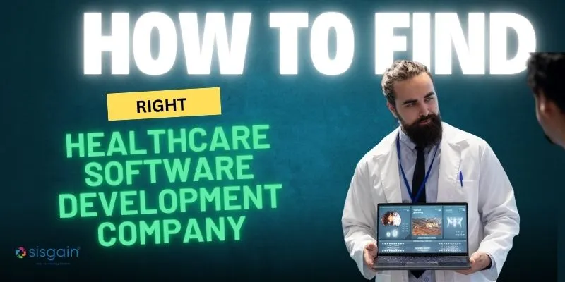 How to Find the Right Healthcare Software Development Company