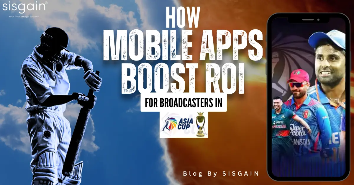 How Mobile Apps Boost ROI for Broadcasters in Asia Cup 2025