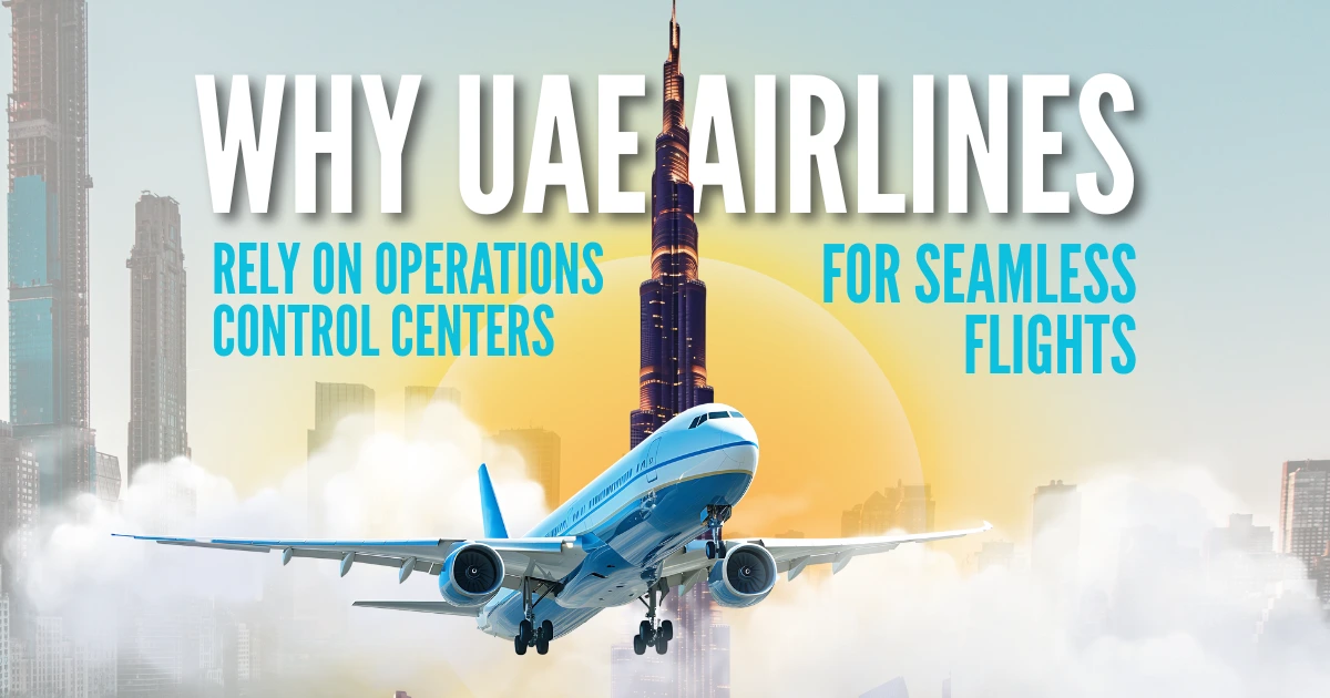 Why UAE Airlines Rely on Operations Control Centers for Seamless Flights