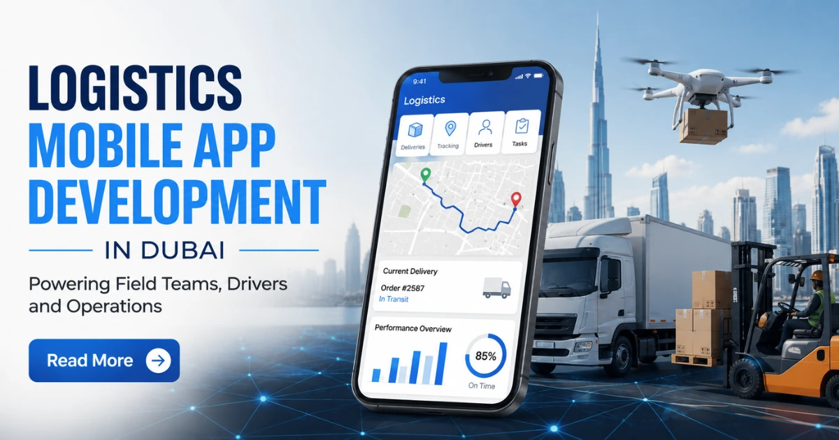 Logistics Mobile App Development in Dubai for Field Teams, Drivers, and Operations