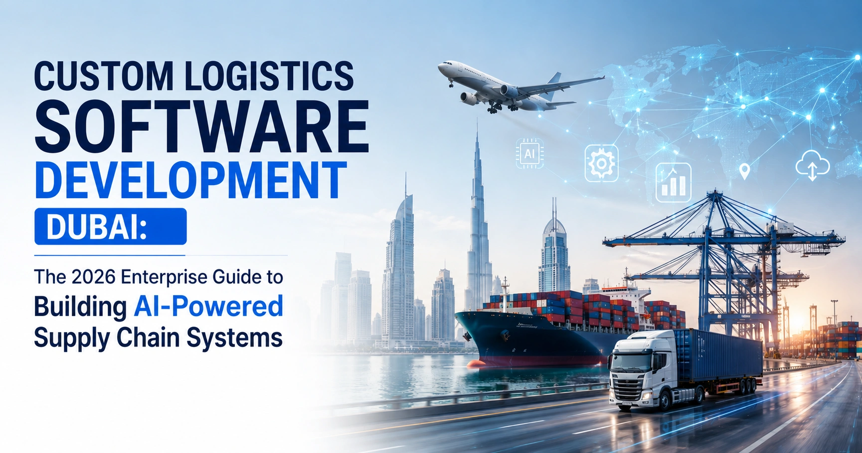 Custom Logistics Software Development Dubai: The 2026 Enterprise Guide to Building AI-Powered Supply Chain Systems